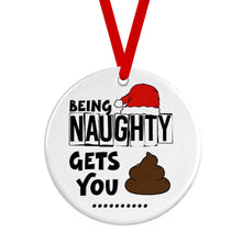 Load image into Gallery viewer, Funny Christmas Ornament - Being Naughty Gets You Shit
