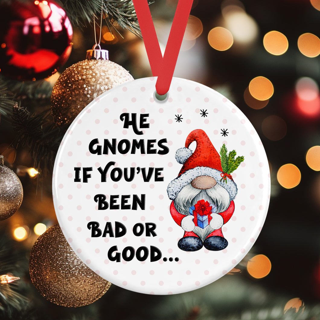 Funny Gnome Christmas Ornament - He Gnomes If You've Been Bad or Good
