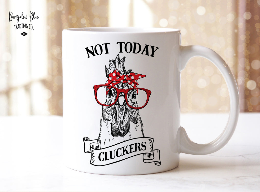 Not Today Cluckers Funny Chicken Coffee Mug