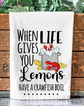 Load image into Gallery viewer, When Life Gives You Lemons Have a Crawfish Boil Funny Tea Towel
