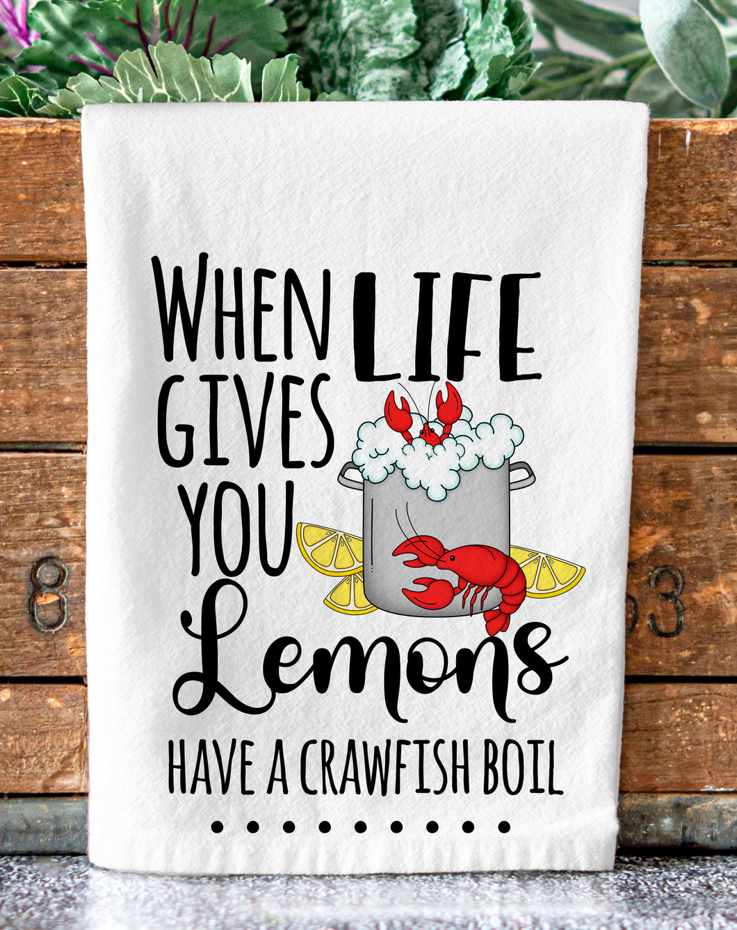 When Life Gives You Lemons Have a Crawfish Boil Funny Tea Towel