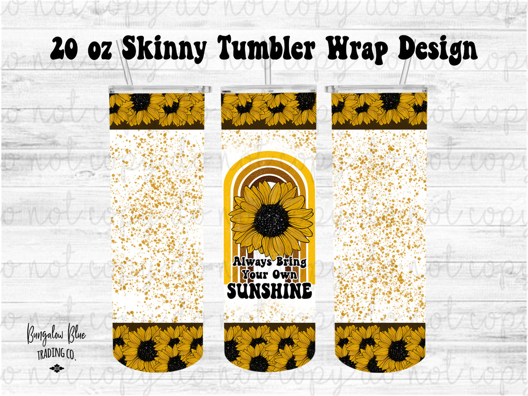 Always Bring Your Own Sunshine 20 oz Skinny Tumbler Wrap Digital Download
