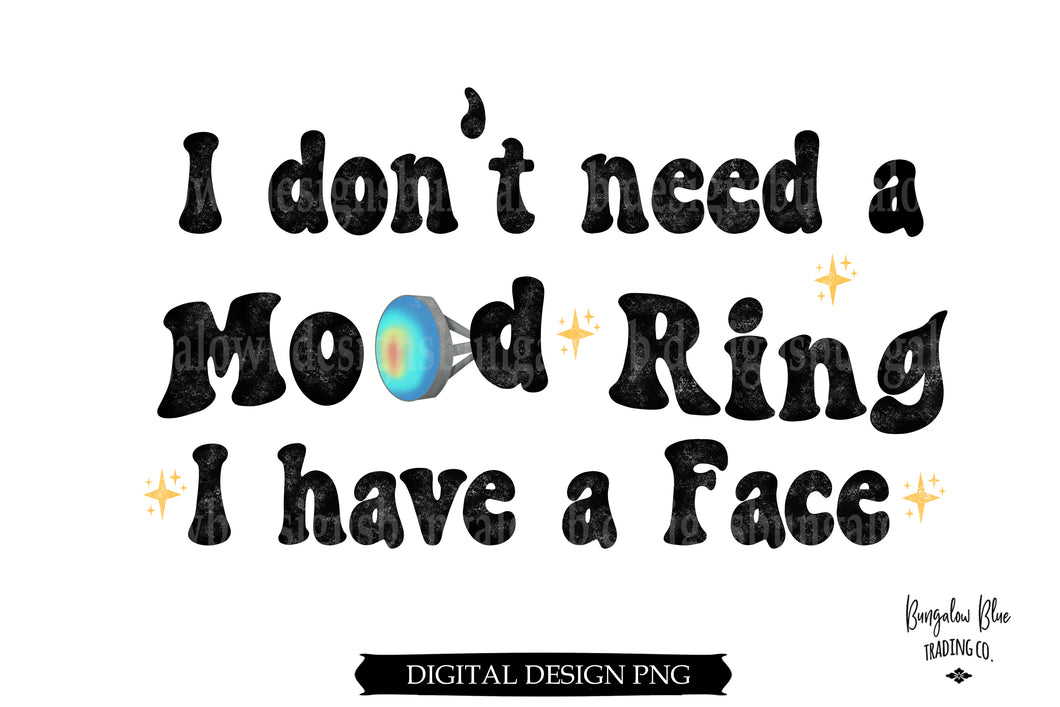 I Don't Need a Mood Ring I have a Face Digital Download