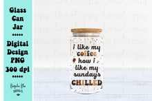 Load image into Gallery viewer, I Like My Coffee How I Like My Sundays Chilled Digital Download for 16 oz Glass Can
