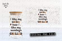 Load image into Gallery viewer, I Like My Coffee How I Like My Sundays Chilled Digital Download for 16 oz Glass Can
