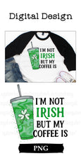 Load image into Gallery viewer, I&#39;m Not Irish But My Coffee Is Latte  St. Patrick&#39;s Day Digital Download
