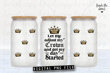 Load image into Gallery viewer, Let Me Adjust My Crown Digital Download for 16 oz Glass Can
