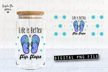 Load image into Gallery viewer, Life Is Better In Flip Flops Glass Can Tumbler Wrap Digital Download

