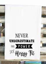 Load image into Gallery viewer, Never Underestimate the Power of a Hissy Fit Tea Towel
