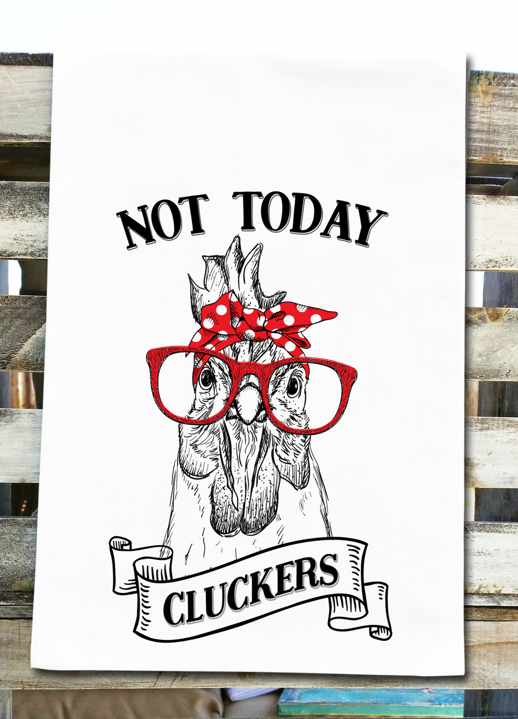 Not Today Cluckers Funny Chicken Tea Towel