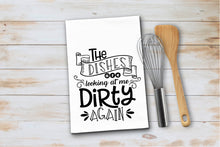 Load image into Gallery viewer, The Dishes Are Looking At Me Dirty Again Tea Towel
